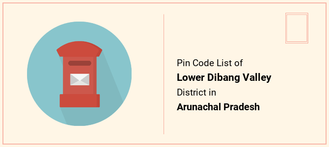 Lower Dibang Valley district pin code list in Arunachal Pradesh