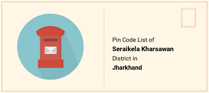 Seraikela Kharsawan district pin code list in Jharkhand
